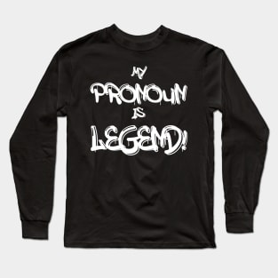 My Pronoun Is Legend (Light Text) Long Sleeve T-Shirt